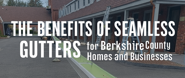 The Benefits of Seamless Gutters for Berkshire County Homes and Businesses